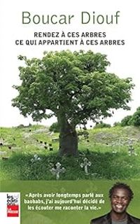 Couverture du livre Rendez à ces arbres ce qui appartient à ces arbres - Diouf Boucar