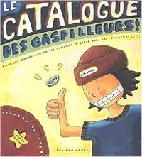 Elise Gravel - Le Catalogue des gaspilleurs