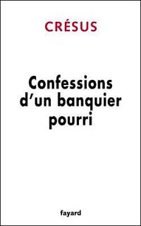 Crésus - Confessions d'un banquier pourri