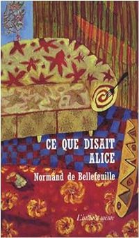 Normand De Bellefeuille - Ce que disait Alice