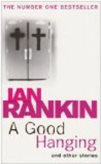 Ian Rankin - A Good Hanging and Other Stories