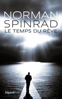 Norman Spinrad - Le temps du rêve