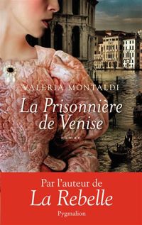 Valeria Montaldi - La prisonnière de Venise