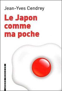 Jean Yves Cendrey - Le Japon comme ma poche