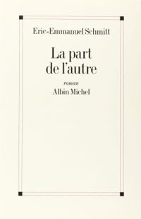 Couverture du livre La Part de l' autre  - Eric Emmanuel Schmitt