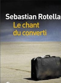 Sebastian Rotella - Le chant du converti