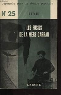 Bertolt Brecht - Les Fusils de la Mère Carrar