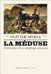 Olivier Merle - La Méduse : Chronique d'un naufrage annoncé