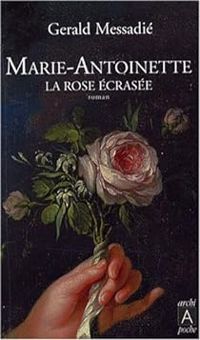 Couverture du livre Marie-Antoinette : La rose écrasée - Gerald Messadie