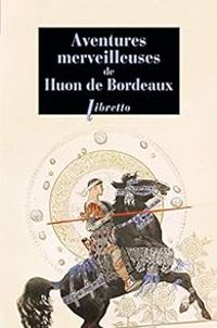  Anonyme - Aventures merveilleuses de Huon de Bordeaux