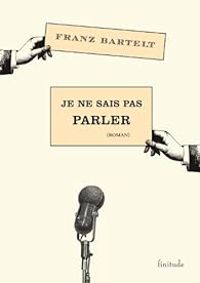 Couverture du livre Je ne sais pas parler - Franz Bartelt