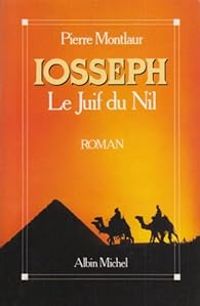 Pierre Montlaur - Iosseph : Le juif du Nil