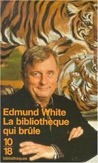 Edmund White - La Bibliothèque qui brûle