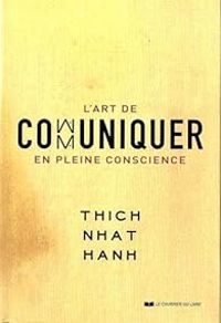 Thich Nhat Hanh - Stephanie Chaut - L'art de communiquer en pleine conscience