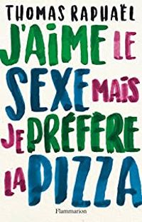 Thomas Raphal - J'aime le sexe mais je préfère la pizza