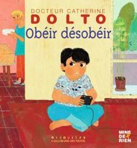 Couverture du livre Obéir désobéir - Catherine Dolto Tolitch - Colline Faure Poiree