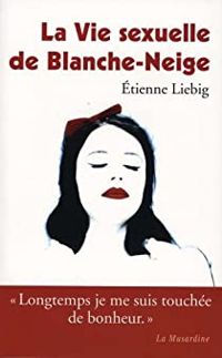 Etienne Liebig - La Vie sexuelle de Blanche-Neige