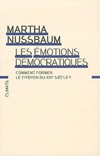 Martha Craven Nussbaum - Les émotions démocratiques 