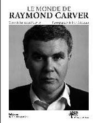 Raymond Carver - Le monde de Raymond Carver