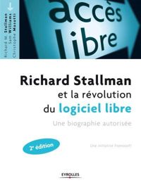 Sam Williams - Richard Stallman - Christophe Masutti - Richard Stallman et la révolution du logiciel libre. Une biographie autorisée.