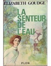 Elizabeth Goudge - La senteur de l'eau