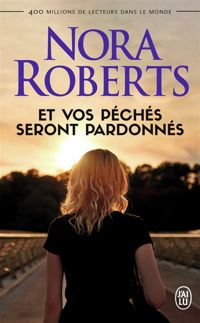 Nora Roberts - Et vos péchés seront pardonnés