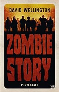 David Wellington - Zombie story - Intégrale