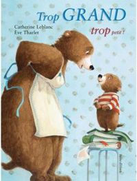 Couverture du livre Trop grand, trop petit ! - Eve Tharlet - Catherine Leblanc