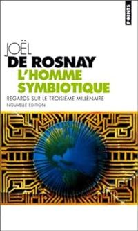 Joël De Rosnay - L'homme symbiotique. Regards sur le troisième millénaire