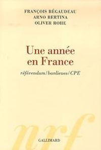 Francois Begaudeau - Oliver Rohe - Arno Bertina - Une année en France : Réferendum/banlieues/CPE