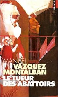 Manuel Vazquez Montalban - Le Tueur des abattoirs, et autres nouvelles