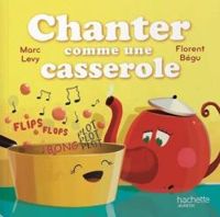 Marc Levy - Florent Begu - Chanter comme une casserole