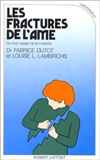 Fabrice Dutot - Louise L Lambrichs - Les fractures de l'âme