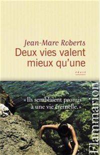 Jean-marc Roberts - Deux vies valent mieux qu’une