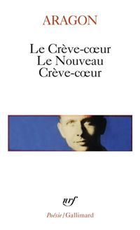 Louis Aragon - Le Crève-coeur - Le nouveau Crève-coeur