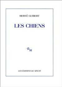 Hervé Guibert - Les Chiens