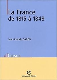 Couverture du livre La France de 1815à 1848 - Jean Claude Caron