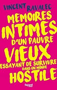 Couverture du livre Mémoires intimes d'un pauvre vieux essayant de survivre dans un monde hostile - Vincent Ravalec