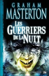 Graham Masterton - Les Intégrales Bragelonne – Les Guerriers de la Nuit