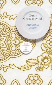 Couverture du livre Minuscules extases - Denis Grozdanovitch