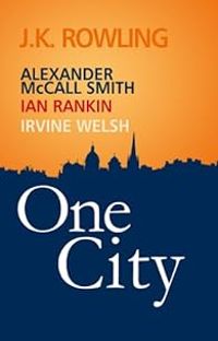 J K Rowling - Alexander Mccall Smith - Irvine Welsh - Ian Rankin - One city