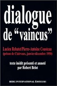 Lucien Rebatet - Pierre Antoine Cousteau - Dialogue de « vaincus »