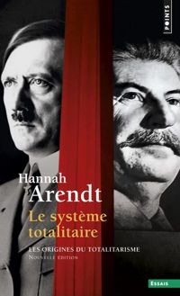 Hannah Arendt - Le système totalitaire. Les origines du totalitarisme 