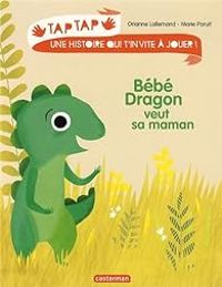 Couverture du livre Tap Tap : Bébé dragon veut sa maman - Orianne Lallemand - Marie Paruit