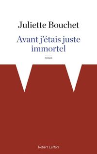 Juliette Bouchet - Avant j'étais juste immortel