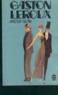 Gaston Leroux - Mister Flow