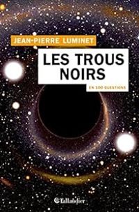 Jean Pierre Luminet - Les trous noirs en 100 questions