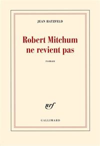 Jean Hatzfeld - Robert Mitchum ne revient pas