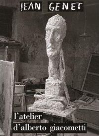 Jean Genet - L'Atelier d'Alberto Giacometti