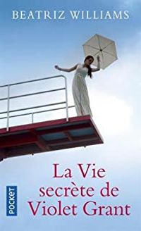 Beatriz Williams - La vie secrète de Violet Grant